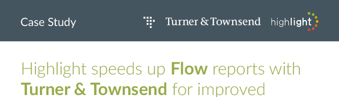 Turner & Townsend speeds up flow reports using Highlight – Highlight case study