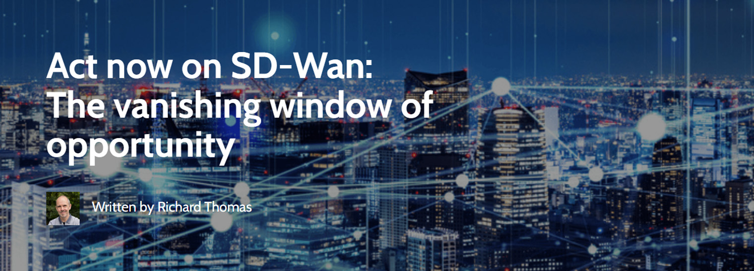 Act now on SD-WAN: The vanishing window of opportunity